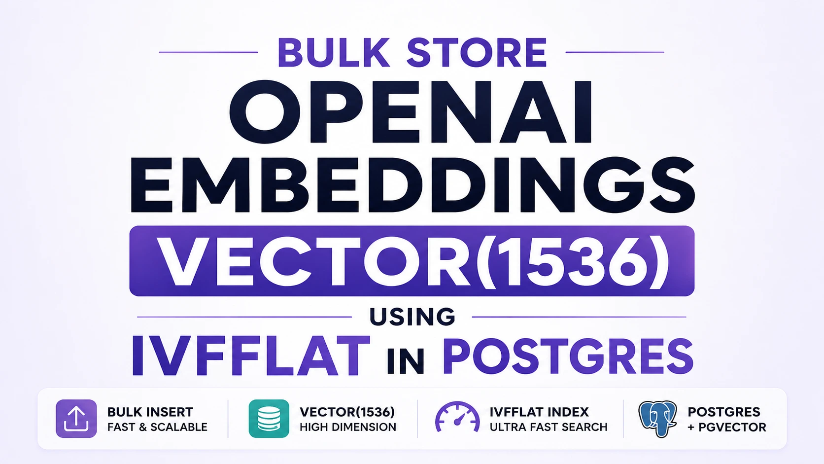 Bulk Store OpenAI Embeddings: VECTOR(1536) & ivfflat in Postgres Bulk Store OpenAI Embeddings